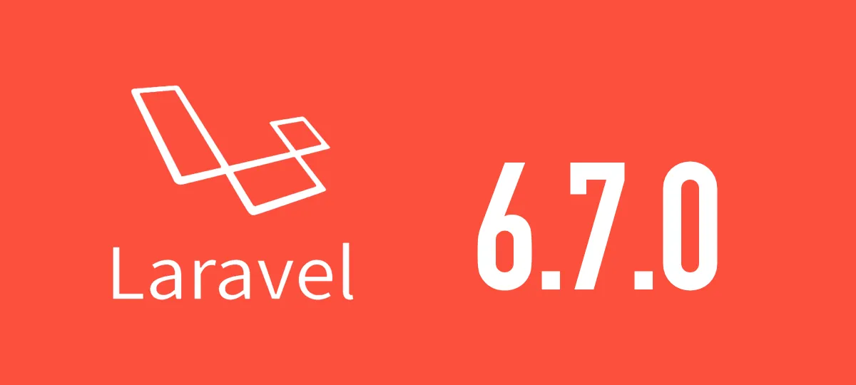 [Laravel] 6.7.0がリリースされました